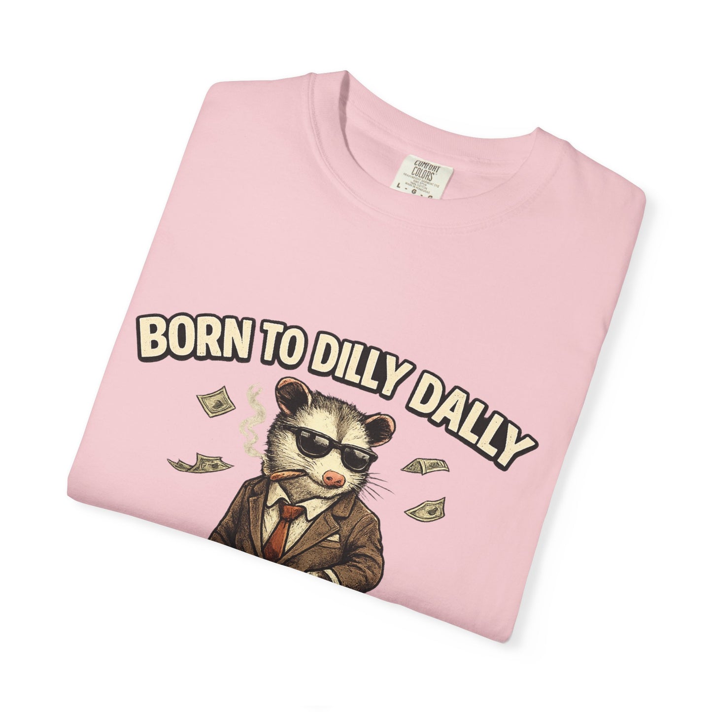 Born To Dilly Dally Tee