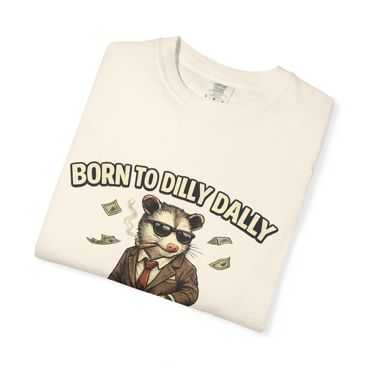 Born To Dilly Dally Tee