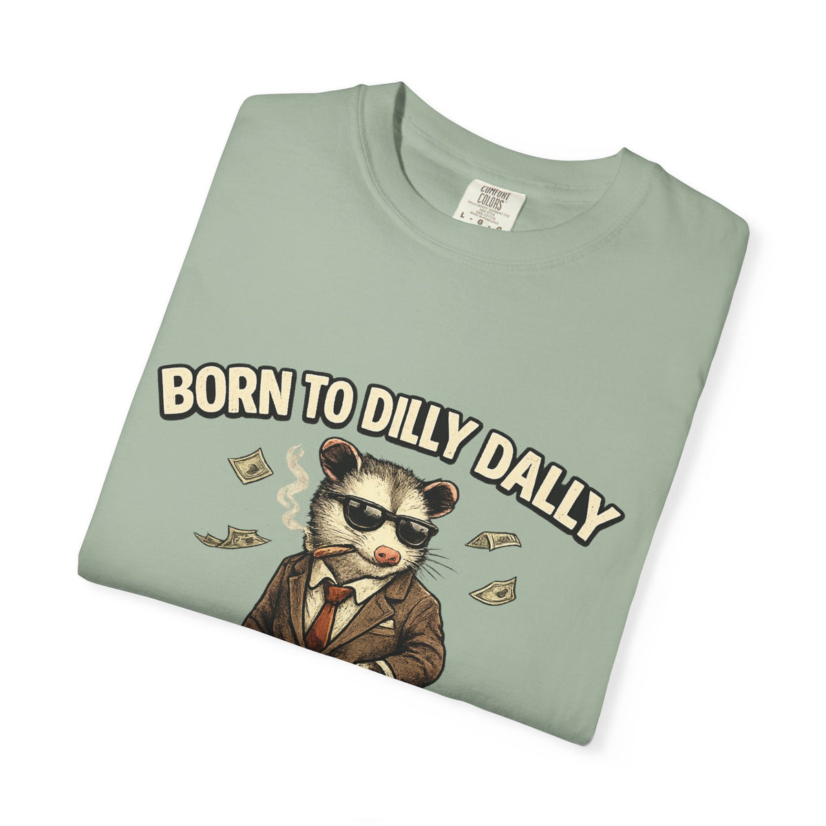 Born To Dilly Dally Tee
