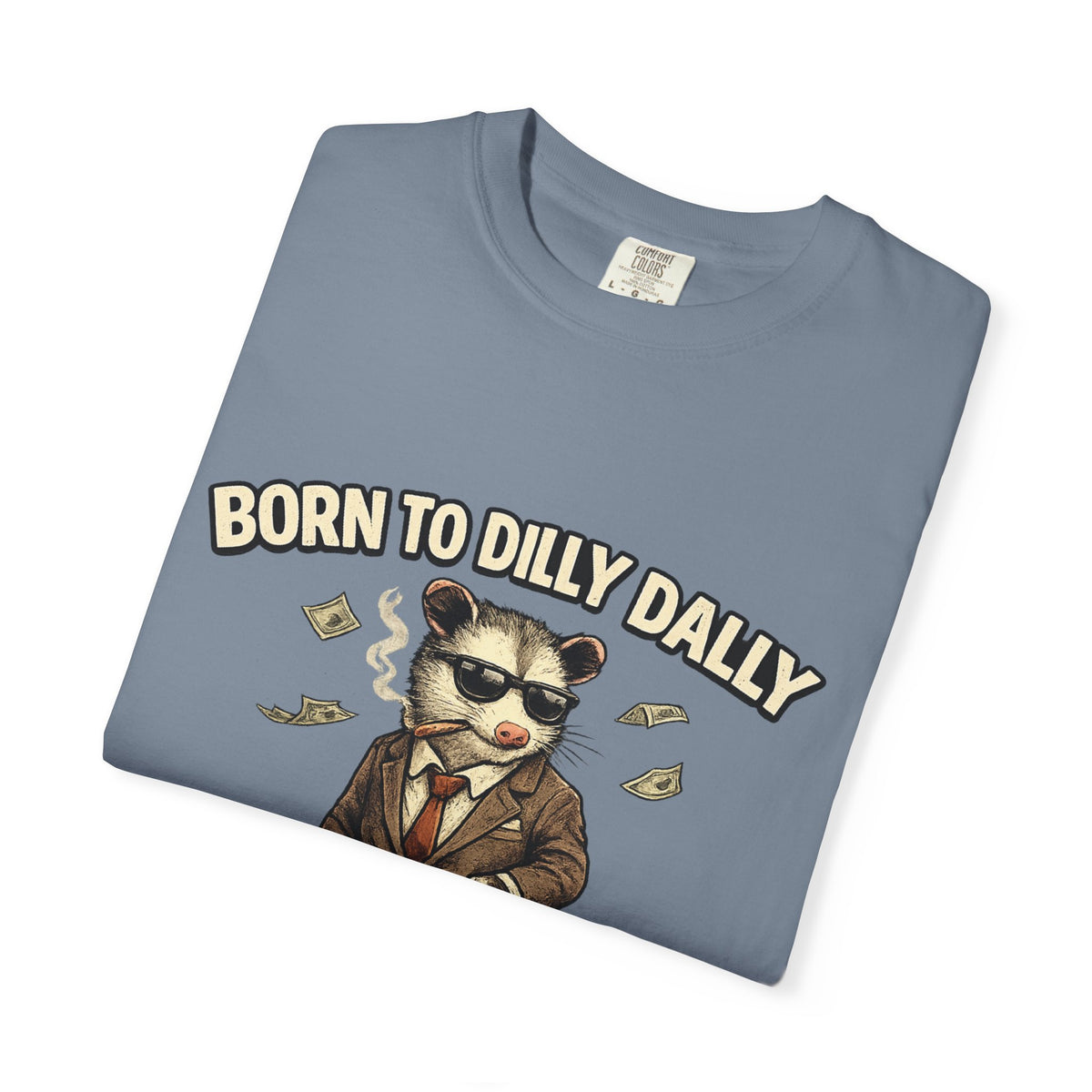Born To Dilly Dally Tee
