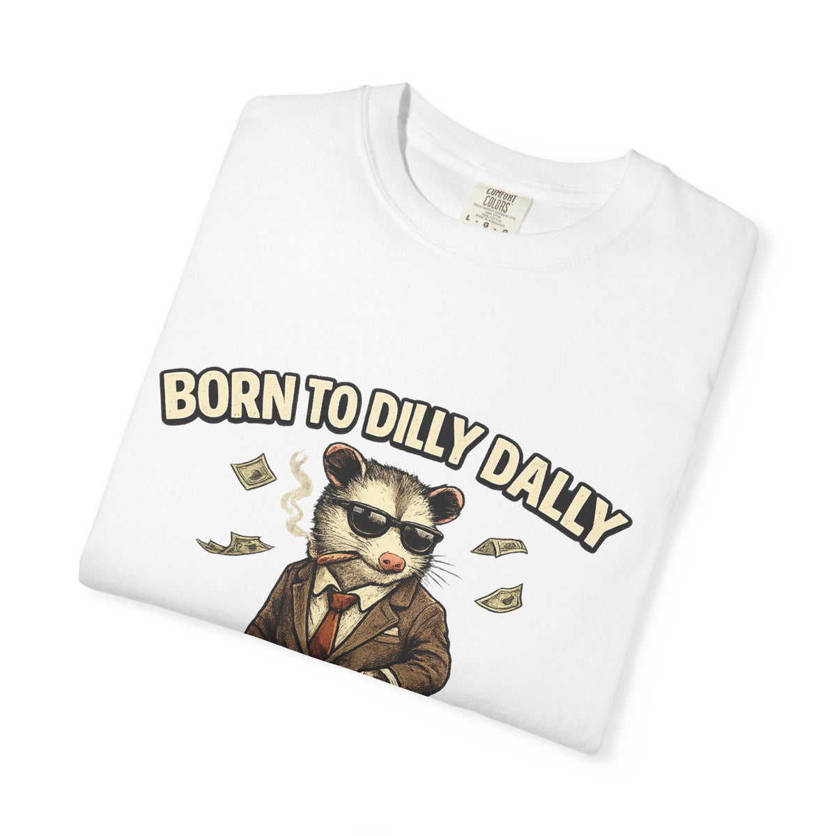 Born To Dilly Dally Tee