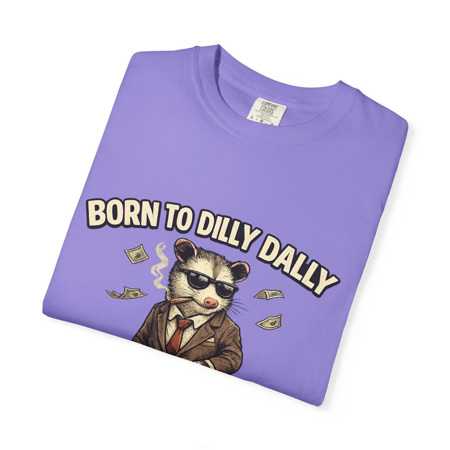 Born To Dilly Dally Tee